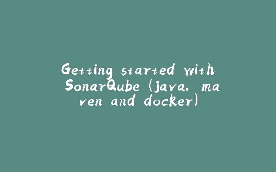 Getting started with SonarQube (java, maven and docker) - 拾光赋-拾光赋