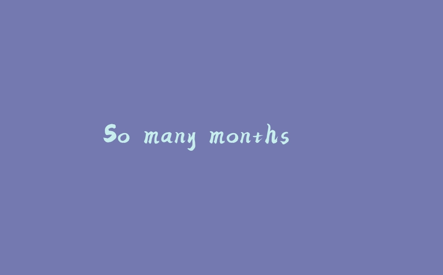 So many months..... - 拾光赋-拾光赋