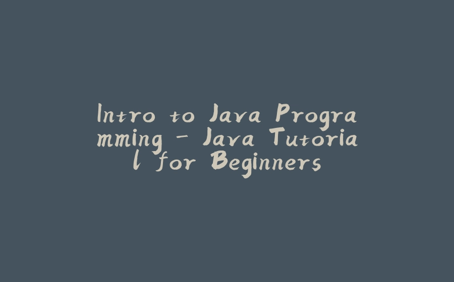 Intro to Java Programming - Java Tutorial for Beginners - 拾光赋-拾光赋