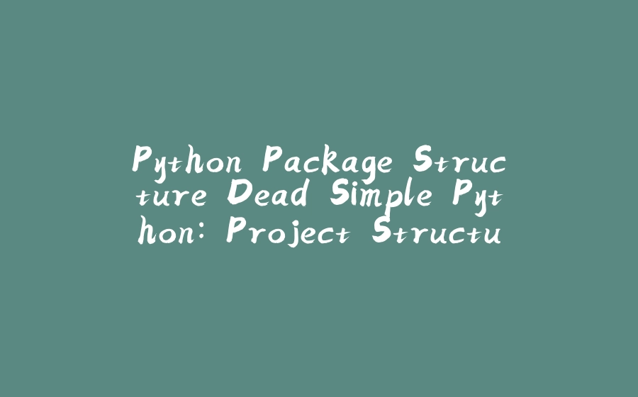 Python Package Structure Dead Simple Python: Project Structure and ...