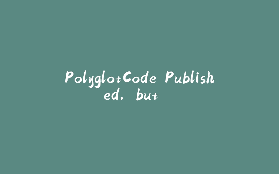 PolyglotCode Published, but... - 拾光赋-拾光赋