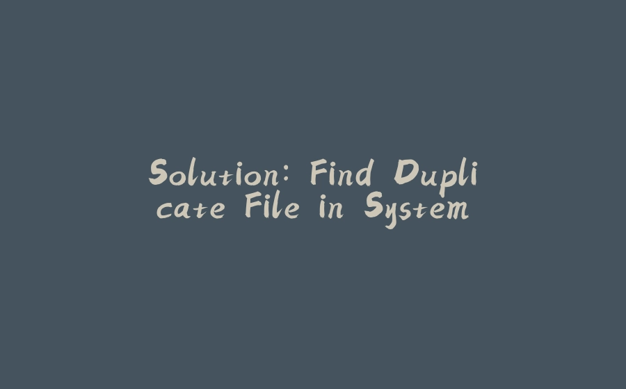 Solution: Find Duplicate File in System - 拾光赋-拾光赋