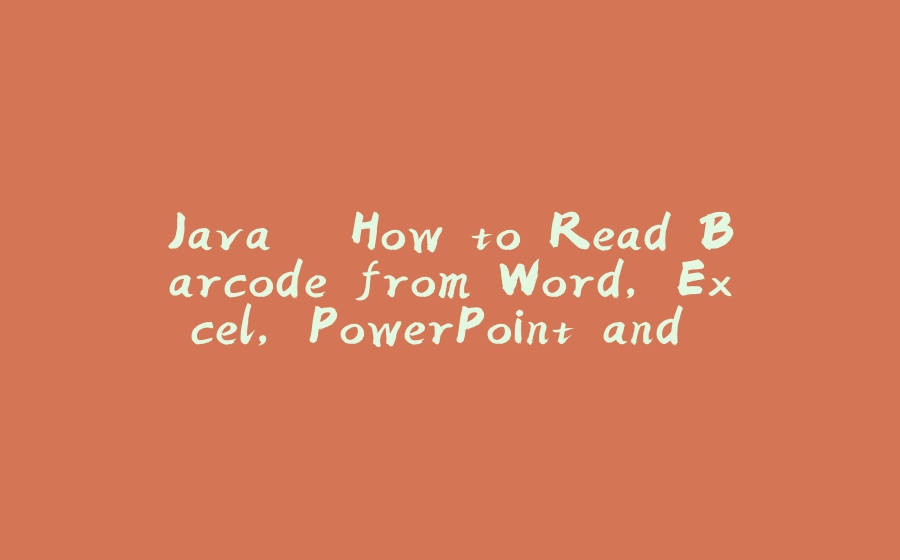 Java – How to Read Barcode from Word, Excel, PowerPoint and PDF - 拾光赋-拾光赋