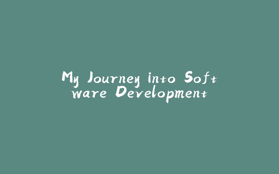 My Journey into Software Development - 拾光赋-拾光赋