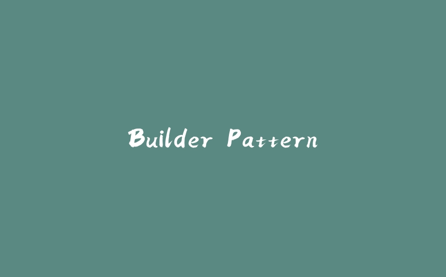 Builder Pattern - 拾光赋-拾光赋