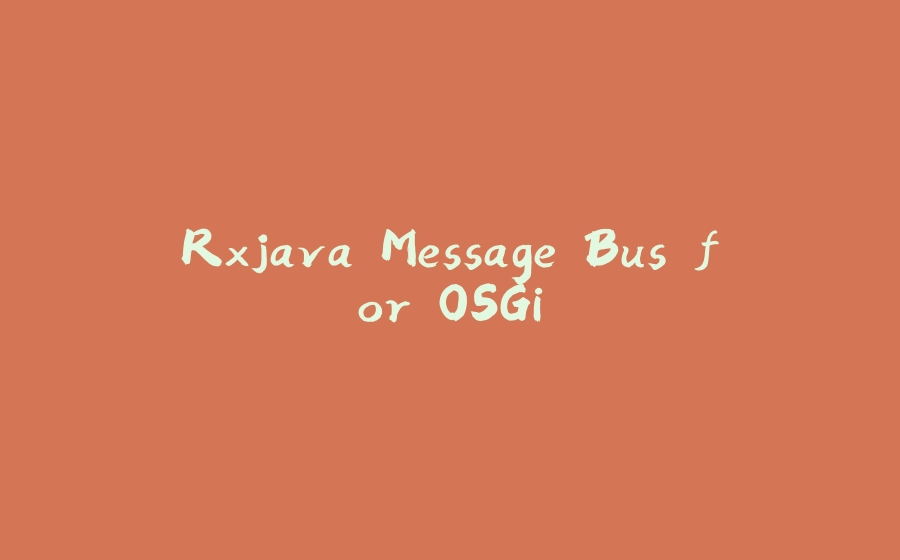 Rxjava Message Bus for OSGi - 拾光赋-拾光赋