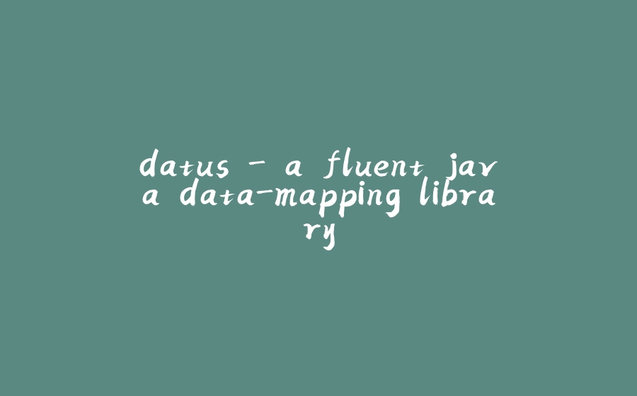 datus - a fluent java data-mapping library - 拾光赋-拾光赋