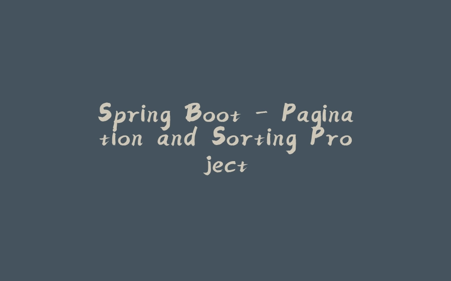 Spring Boot - Pagination and Sorting Project - 拾光赋-拾光赋