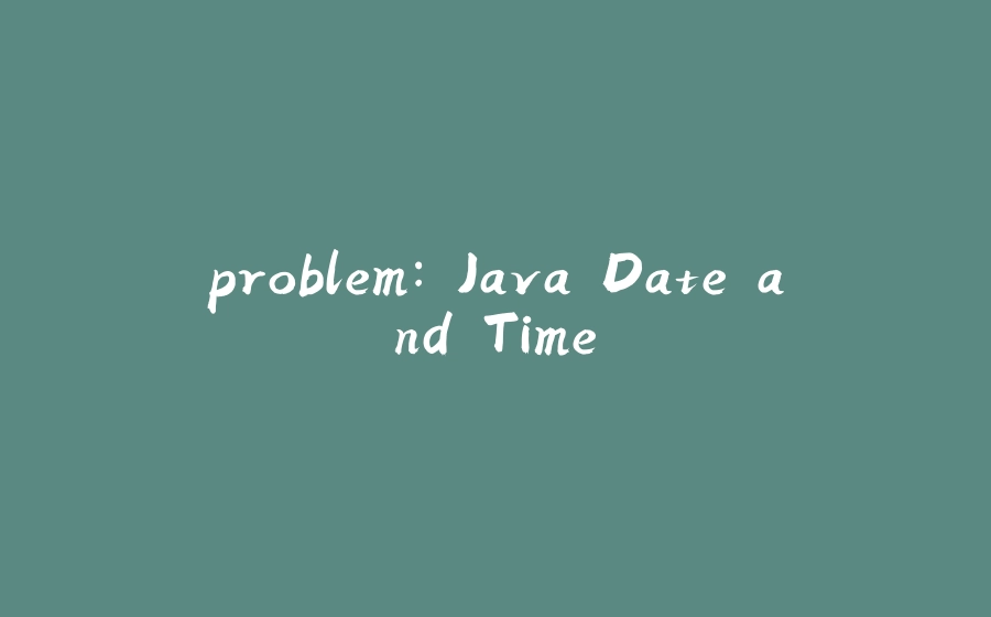 problem: Java Date and Time - 拾光赋-拾光赋