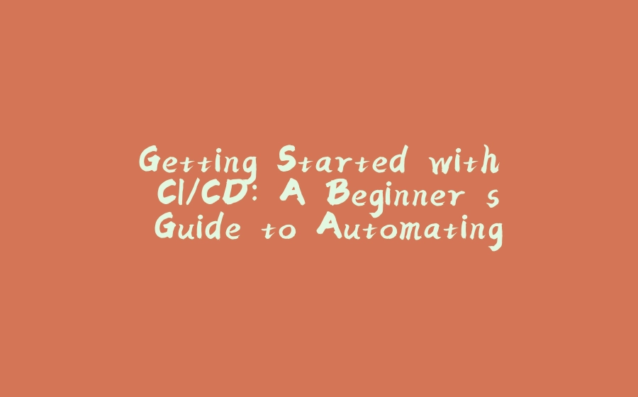 Getting Started with CI/CD: A Beginner's Guide to Automating Your First Pipeline (with Jenkins) - 拾光赋-拾光赋