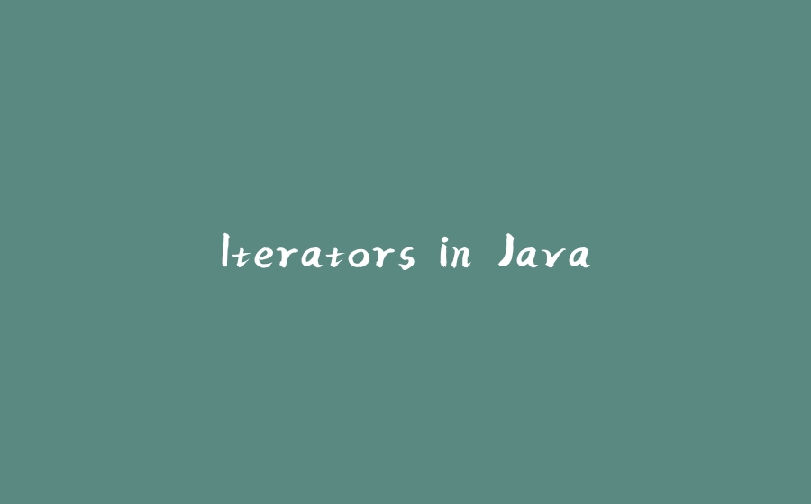 Iterators in Java - 拾光赋-拾光赋