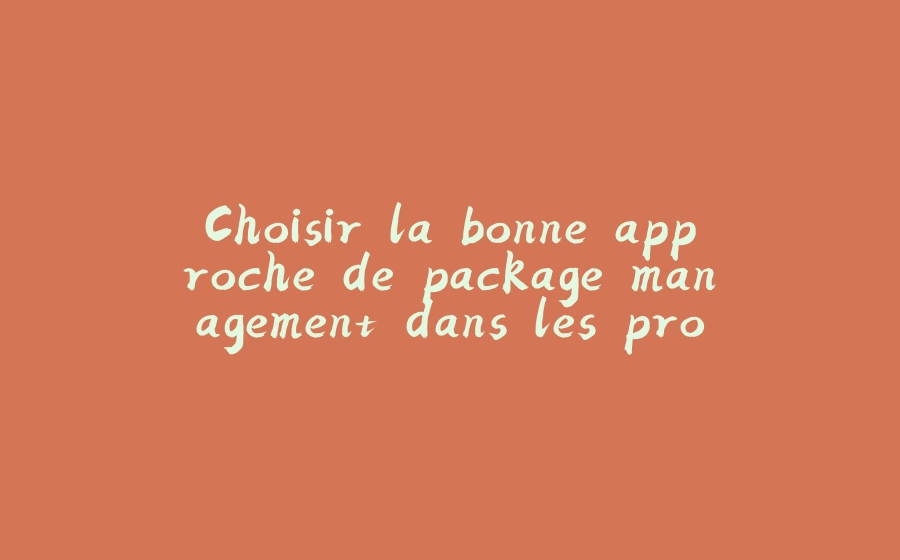 Choisir la bonne approche de package management dans les projets Spring Boot - 拾光赋-拾光赋