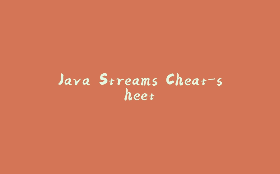 Java Streams Cheat-sheet. - 拾光赋-拾光赋