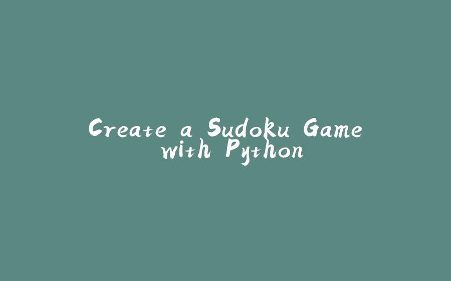 Create a Sudoku Game with Python - 拾光赋