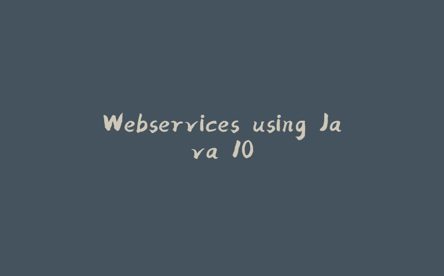 Webservices using Java 10 - 拾光赋-拾光赋