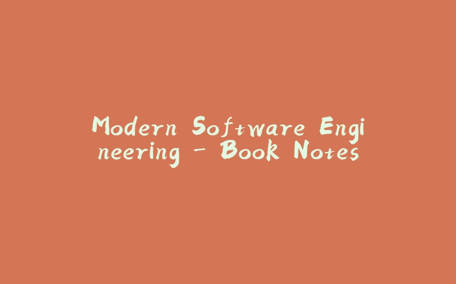 Modern Software Engineering - Book Notes - 拾光赋-拾光赋