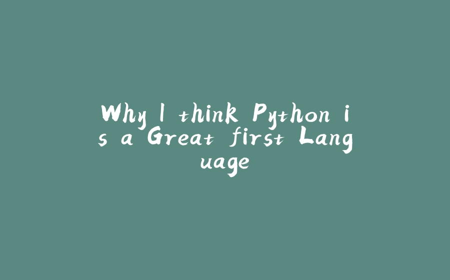 Why I think Python is a Great first Language - 拾光赋-拾光赋