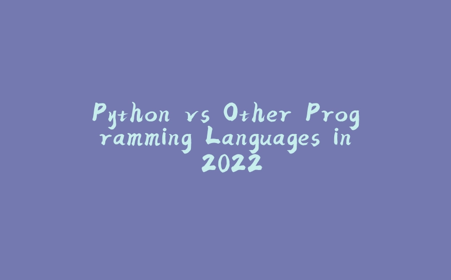 Python vs Other Programming Languages in 2022 - 拾光赋