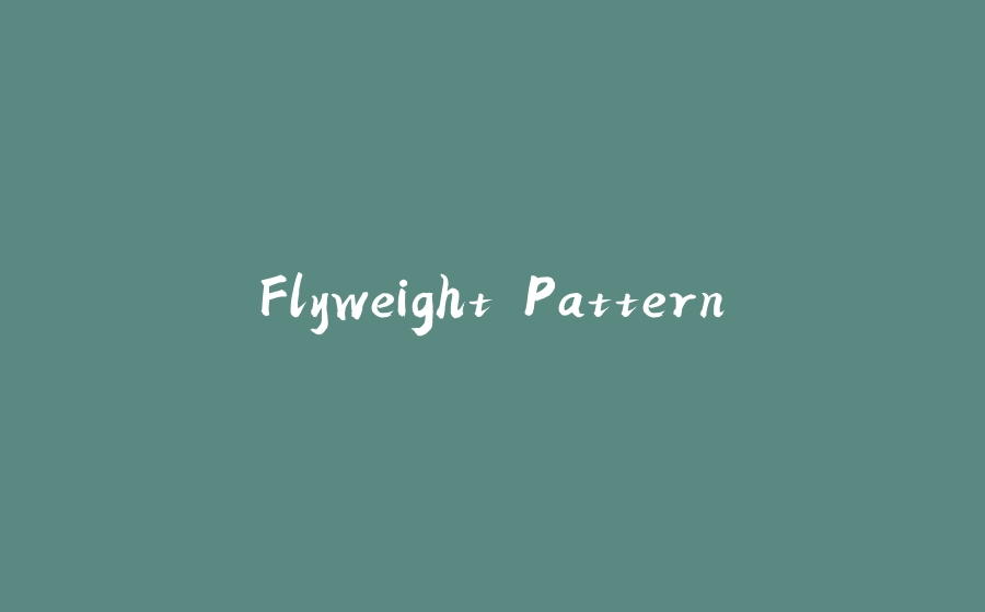 Flyweight Pattern - 拾光赋-拾光赋