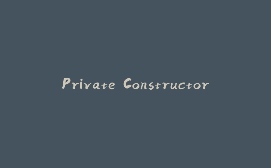 Private Constructor - 拾光赋-拾光赋