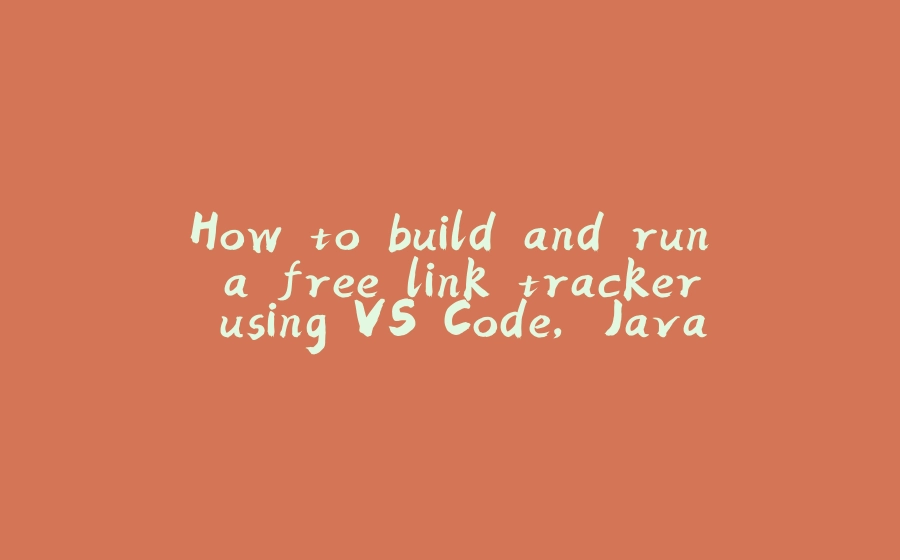 How to build and run a free link tracker using VS Code, Java, GitHub ...