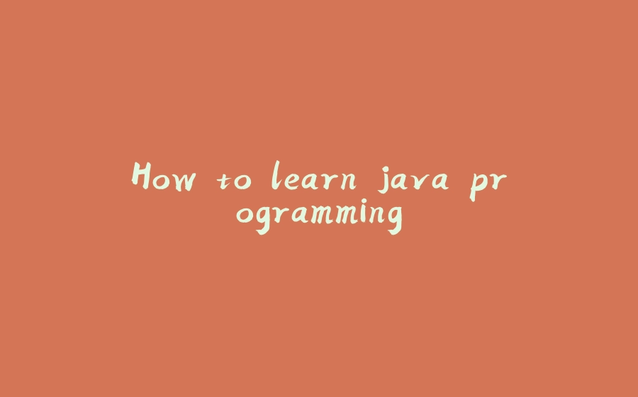 How to learn java programming - 拾光赋-拾光赋