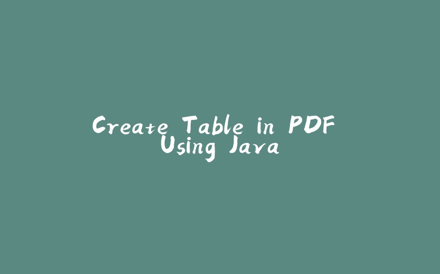 Create Table in PDF Using Java - 拾光赋-拾光赋