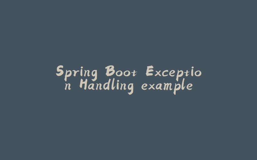 Spring Boot Exception Handling example - 拾光赋-拾光赋