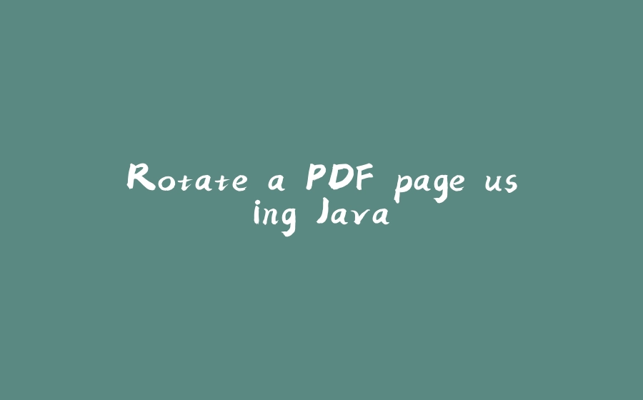 Rotate a PDF page using Java - 拾光赋-拾光赋