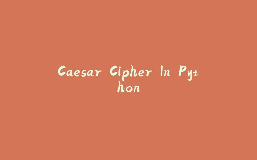 Caesar Cipher In Python - 拾光赋