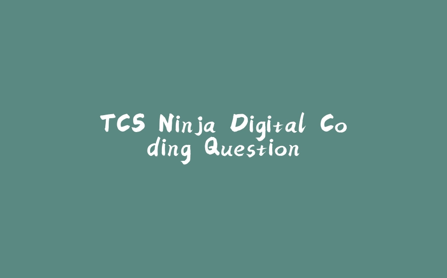 TCS Ninja Digital Coding Question - 拾光赋-拾光赋