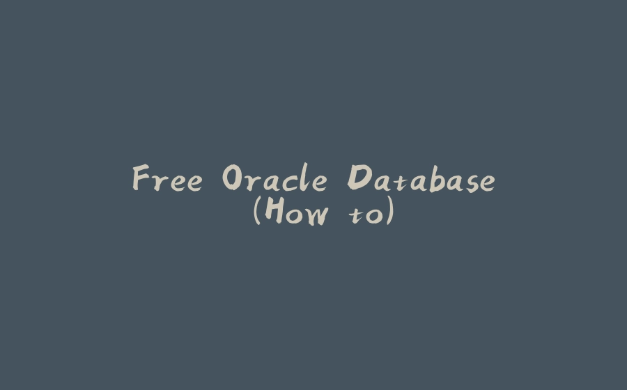 Free Oracle Database (How to) - 拾光赋-拾光赋