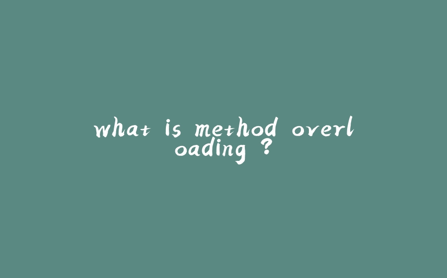 what is method overloading ? - 拾光赋-拾光赋