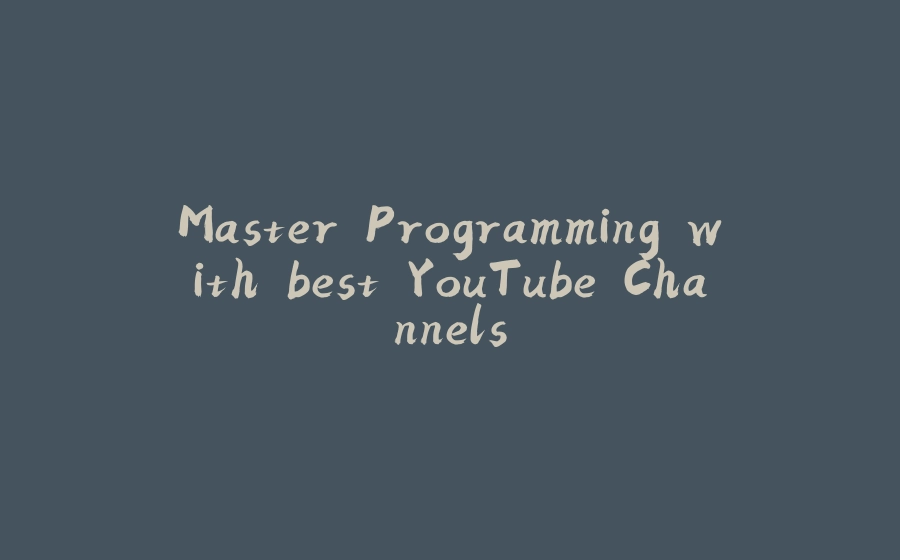 Master Programming with best YouTube Channels - 拾光赋-拾光赋