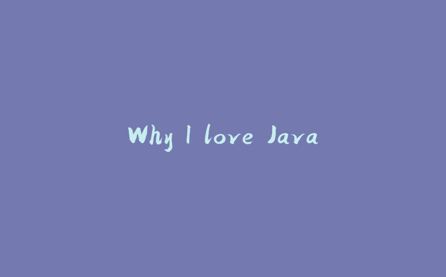 Why I love Java - 拾光赋-拾光赋