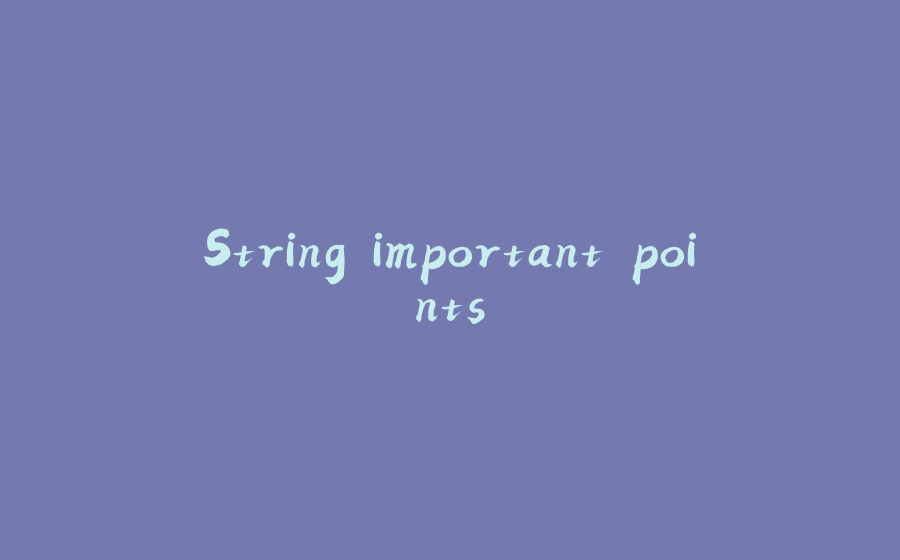 String important points - 拾光赋-拾光赋