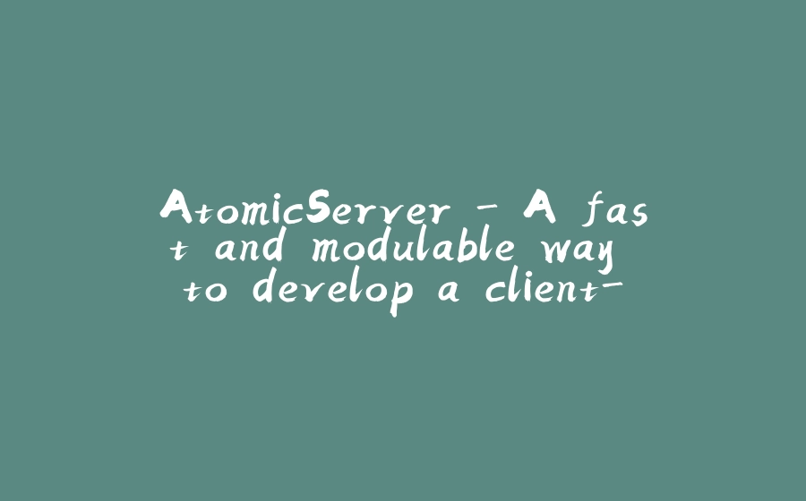 AtomicServer - A fast and modulable way to develop a client-server app - 拾光赋-拾光赋