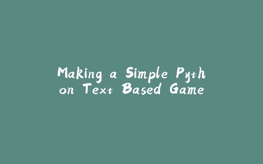 Making a Simple Python Text Based Game - 拾光赋