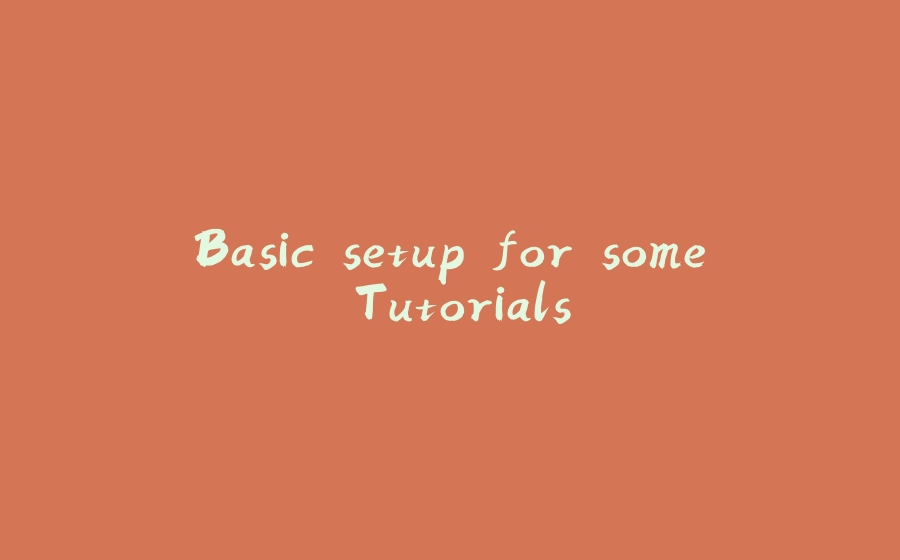 Basic setup for some Tutorials - 拾光赋-拾光赋