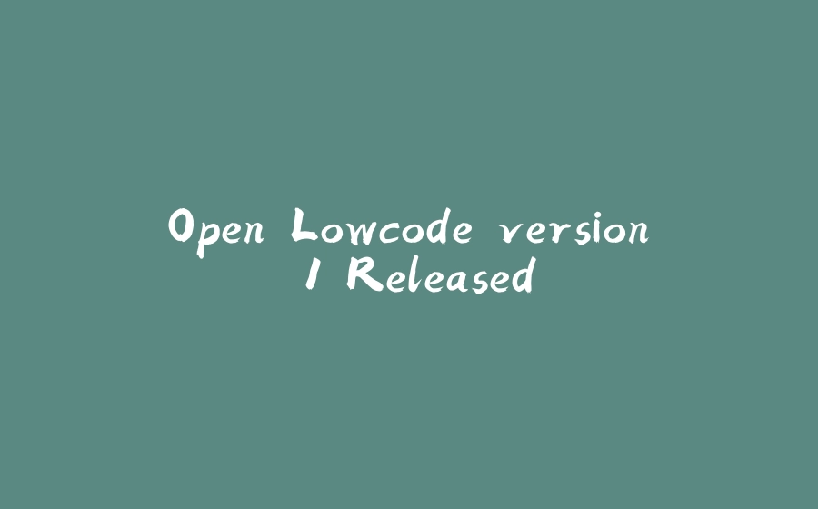 Open Lowcode version 1 Released - 拾光赋-拾光赋