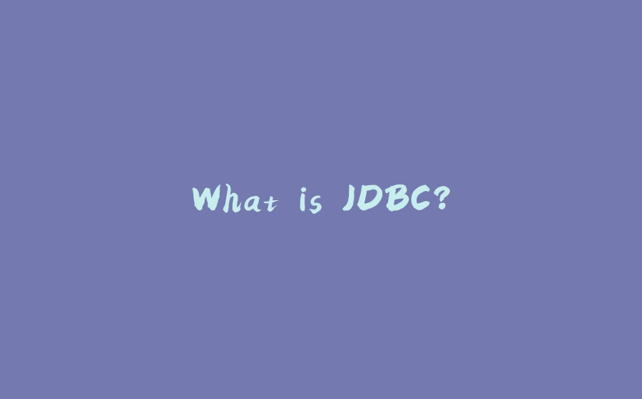 What is JDBC? - 拾光赋-拾光赋