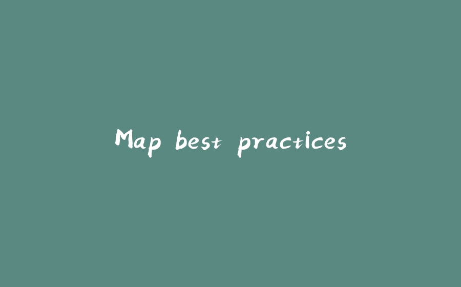 Map best practices - 拾光赋-拾光赋