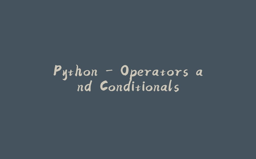 Python - Operators and Conditionals - 拾光赋