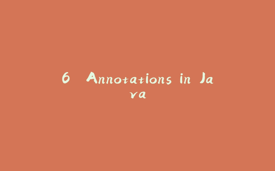 6. Annotations in Java - 拾光赋-拾光赋