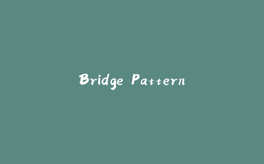 Bridge Pattern - 拾光赋-拾光赋