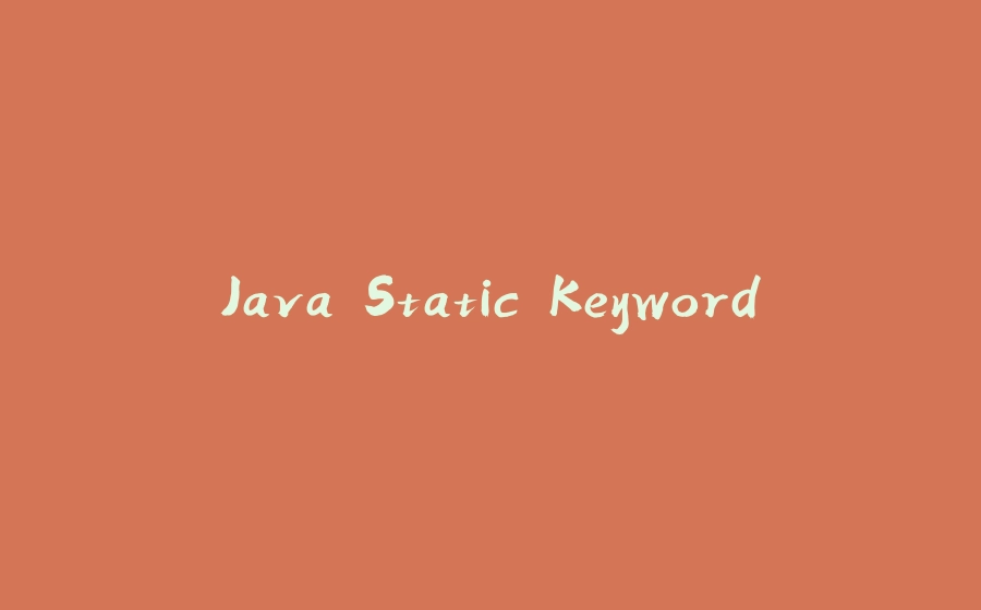 Java Static Keyword - 拾光赋-拾光赋