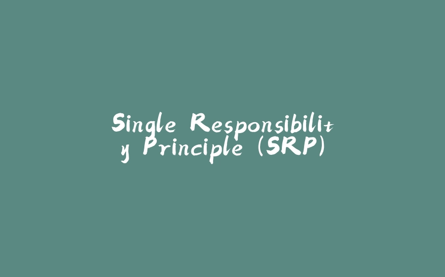 Single Responsibility Principle (SRP) - 拾光赋-拾光赋