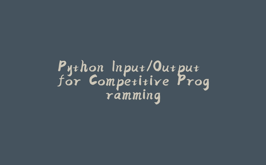 Python Input/Output for Competitive Programming - 拾光赋