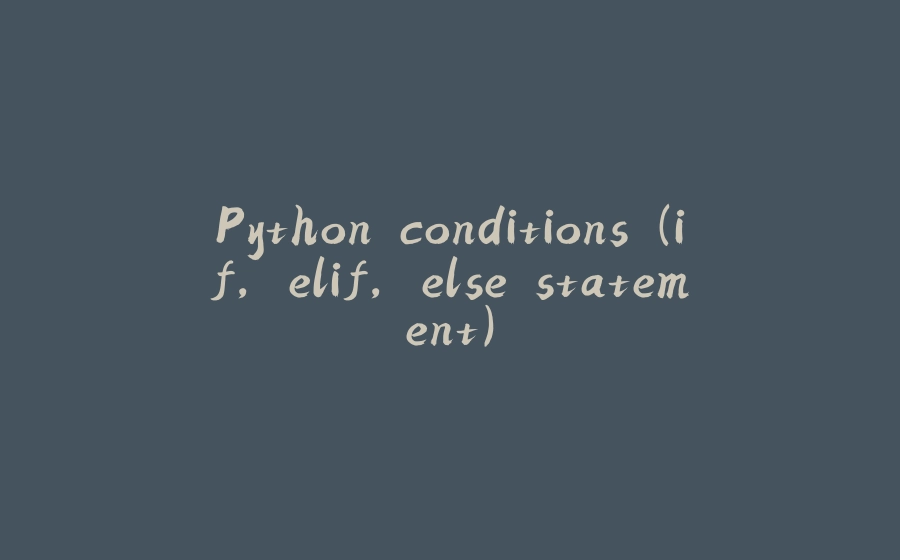 Python conditions (if, elif, else statement) - 拾光赋