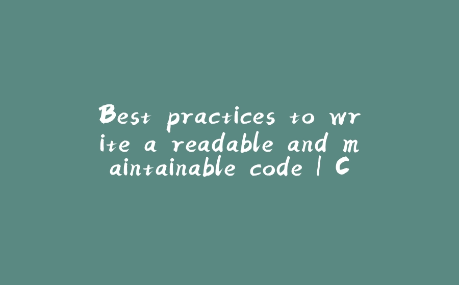 Best practices to write a readable and maintainable code | Choosing meaningful names - 拾光赋-拾光赋